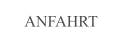 ANFAHRT